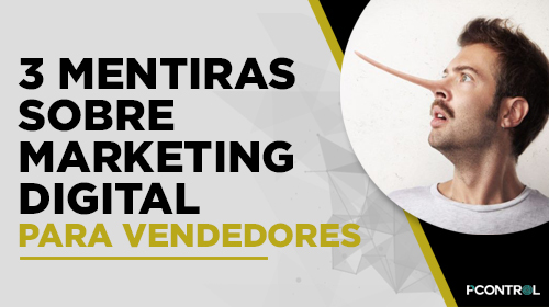 Pcontrol: Mentiras do Marketing Digital Para Vendedores