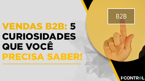 Pcontrol: Vendas B2B 5 Curiosidades Que Você Precisa Saber!